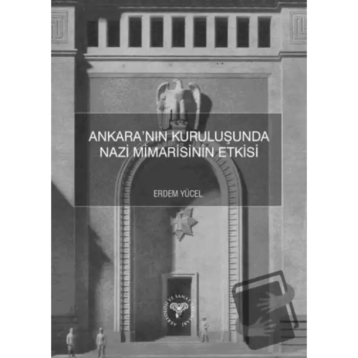 Ankara’nın Kuruluşunda Nazi Mimarisinin Etkisi