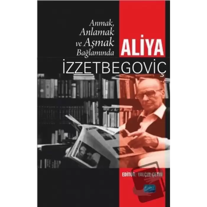 Anmak, Anlamak ve Aşmak Bağlamında Aliya İzztebegoviç