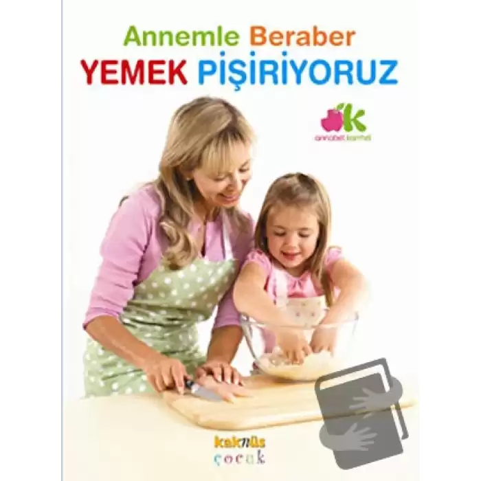 Annemle Beraber Yemek Pişiriyoruz (Ciltli)