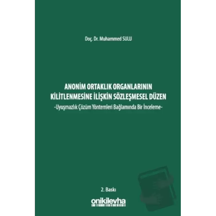 Anonim Ortaklık Organlarının Kilitlenmesine İlişkin Sözleşmesel Düzen -Uyuşmazlık Çözüm Yöntemleri Bağlamında Bir İnceleme- (Ciltli)