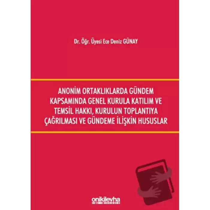 Anonim Ortaklıklarda Gündem Kapsamında Genel Kurula Katılım ve Temsil Hakkı, Kurulun Toplantıya Çağırılması ve Gündeme İlişkin Hususlar