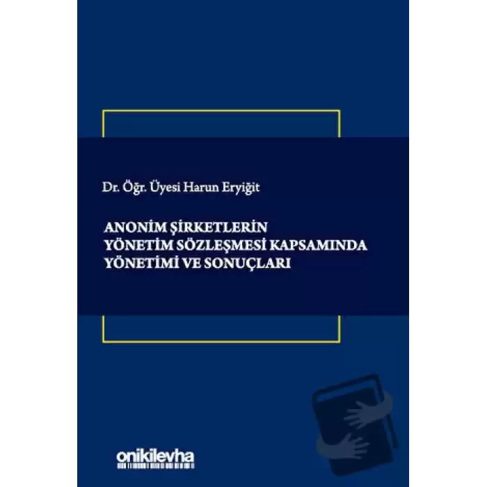 Anonim Şirketlerin Yönetim Sözleşmesi Kapsamında Yönetimi ve Sonuçları