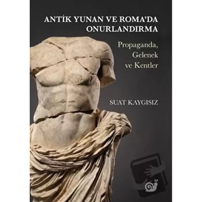 Antik Yunan ve Roma’da Onurlandırma (Propaganda, Gelenek ve Kentler)