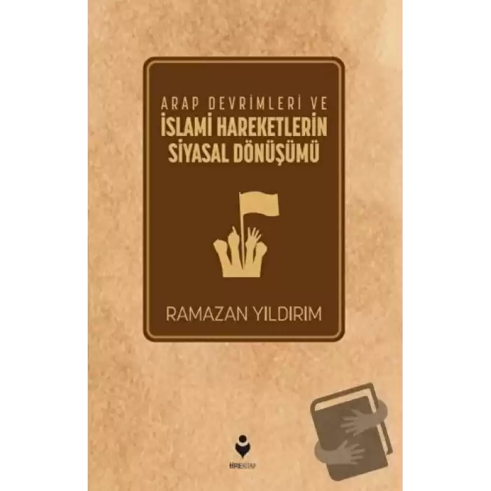 Arap Devrimleri ve İslami Hareketlerin Siyasal Dönüşümü