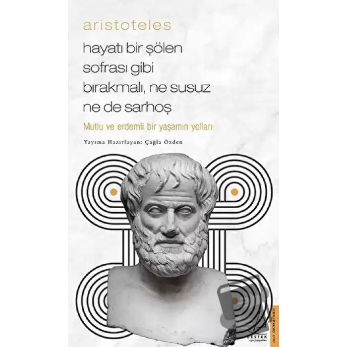 Aristoteles / Hayatı Bir Şölen Sofrası Gibi Bırakmalı, Ne Susuz Ne de Sarhoş