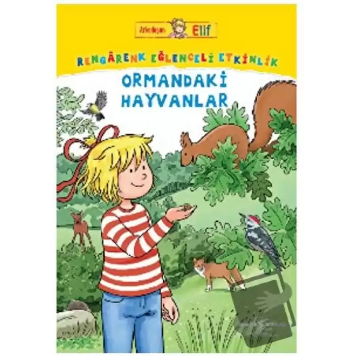 Arkadaşım Elif - Rengarenk Eğlenceli Etkinlik Ormandaki Hayvanlar