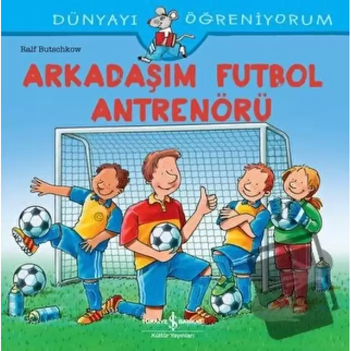 Arkadaşım Futbol Antrenörü - Dünyayı Öğreniyorum