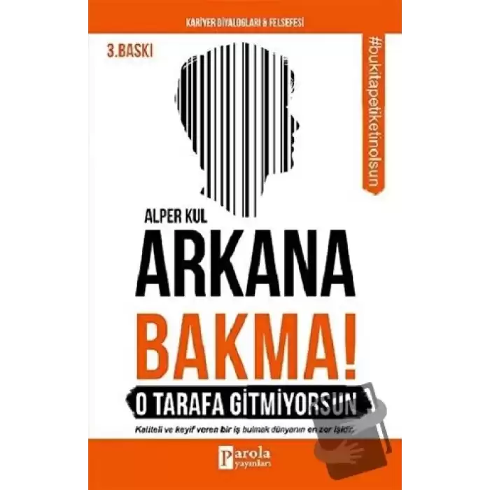 Arkana Bakma! O Tarafa Gitmiyorsun