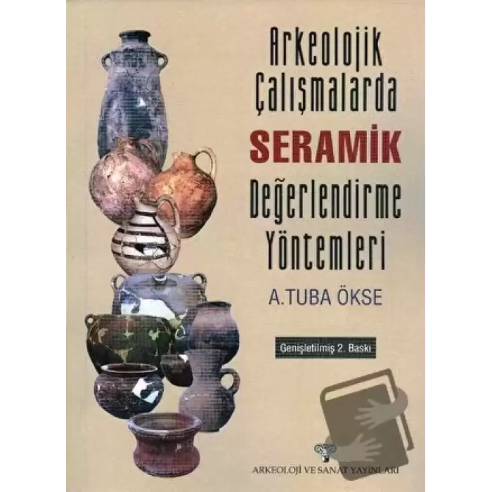 Arkeolojik Çalışmalarda Seramik Değerlendirme Yöntemleri