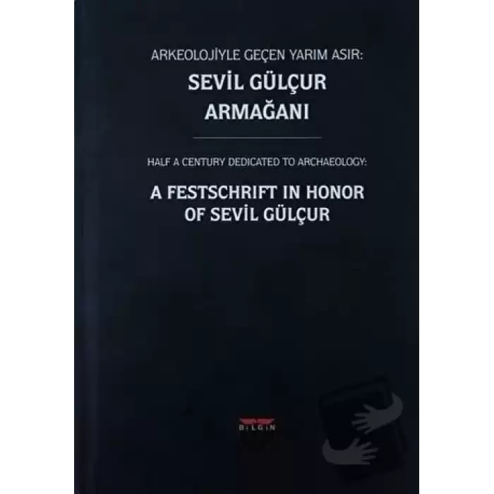 Arkeolojiyle Geçen Yarım Asır: Sevil Gülçur Armağanı (Ciltli)