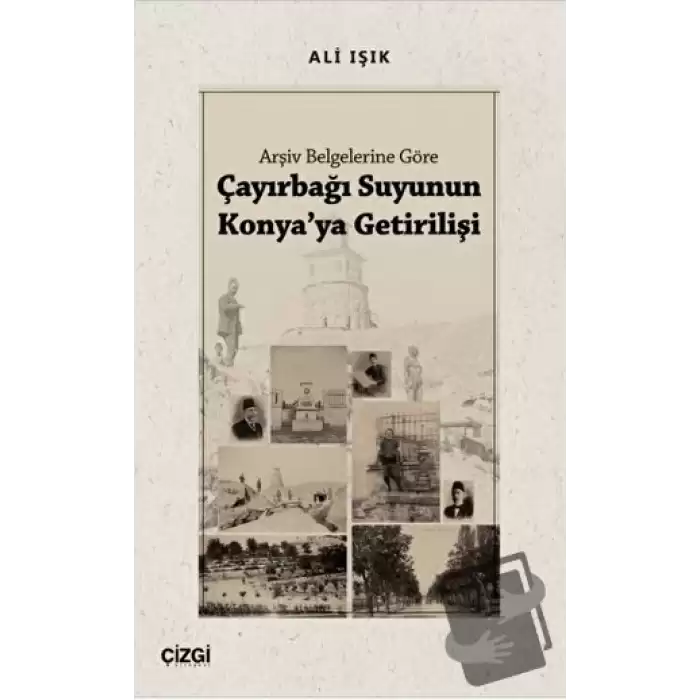 Arşiv Belgelerine Göre Çayırbağı Suyunun Konyaya Getirilişi