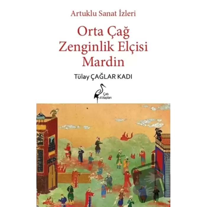 Artuklu Sanat İzleri Orta Çağ Zenginlik Elçisi Mardin