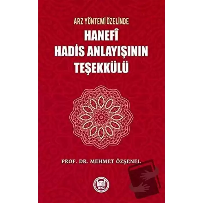 Arz Yöntemi Özelinde Hanefi Hadis Anlayışının Teşekkülü