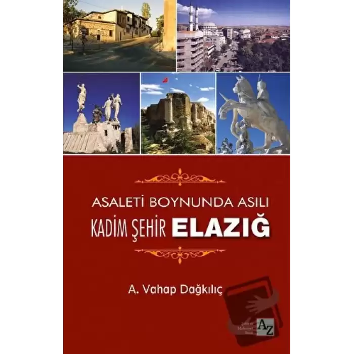 Asaletin Boynunda Asılı Kadim Şehir Elazığ (Ciltli)