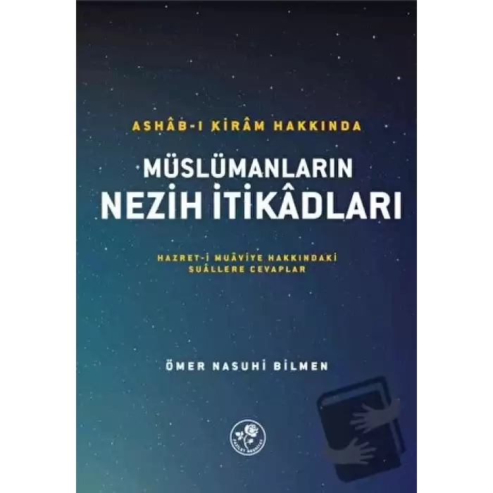 Ashab-ı Kiram Hakkında Müslümanların Nezih İtikadları