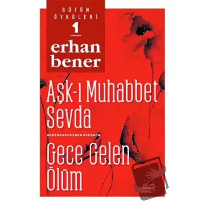 Aşk-ı Muhabbet Sevda / Gece Gelen Ölüm - Bütün Öyküleri 1