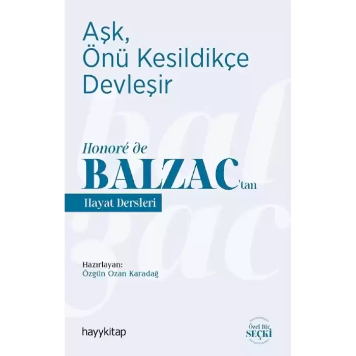 Aşk, Önü Kesildikçe Devleşir - Honore de Balzac’tan  Hayat Dersleri