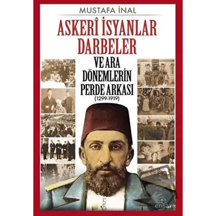 Askeri İsyanlar Darbeler ve Ara Dönemlerin Perde Arkası (1299-1919)