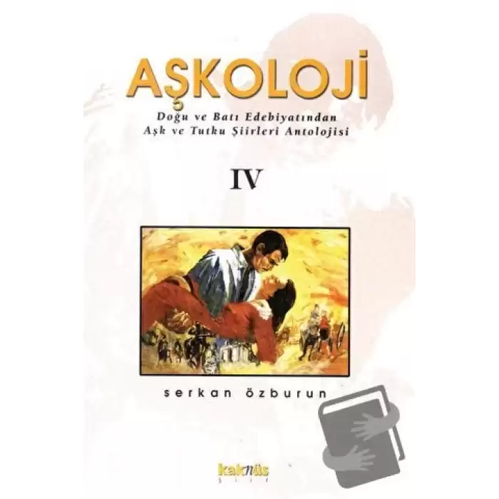 Aşkoloji 4. Cilt Doğu ve Batı Edebiyatından Aşk ve Tutku Şiirleri Antolojisi