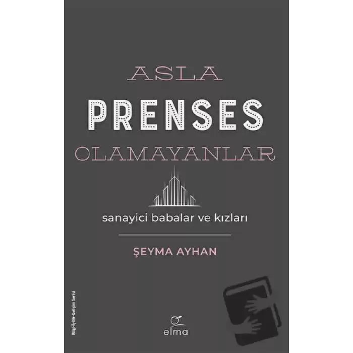 Asla Prenses Olamayanlar: Sanayici Babalar ve Kızları