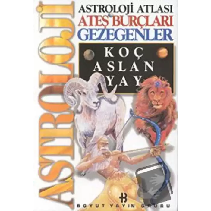 Astroloji Atlası Ateş Burçları Gezegenler Koç, Aslan, Yay
