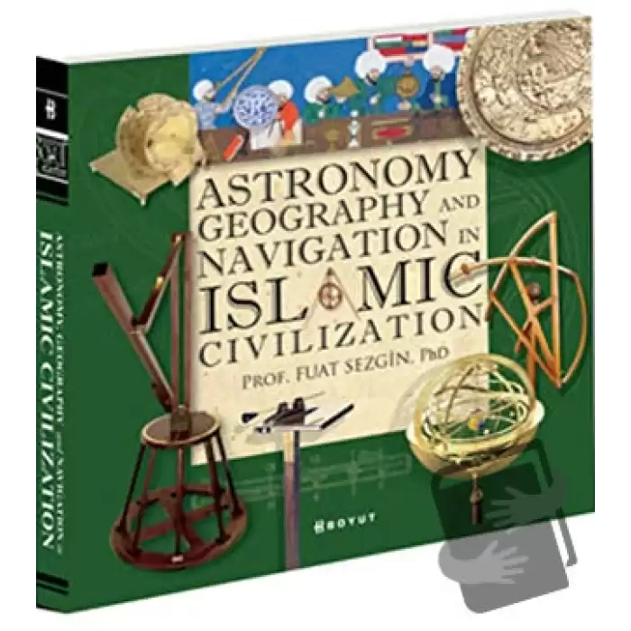 Astronomy, Geography and Navigations in Islamic Civilization (Ciltli)