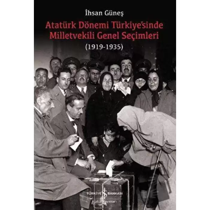 Atatürk Dönemi Türkiye’sinde Milletvekili Genel Seçimleri (1919-1935)