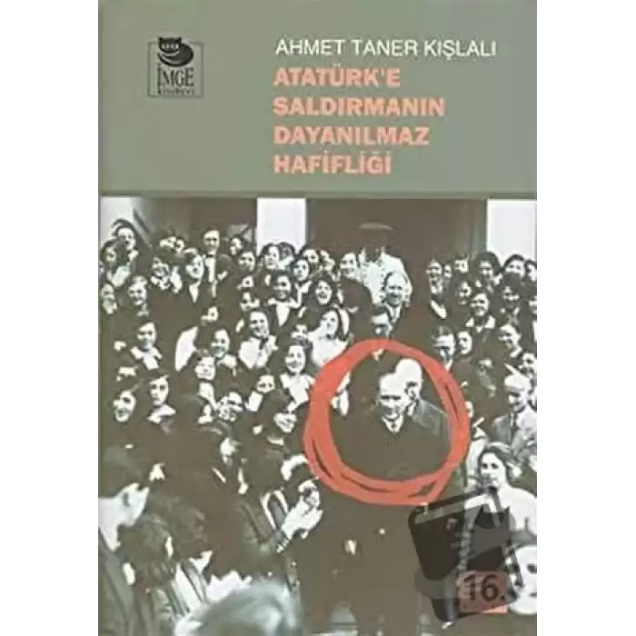 Atatürke Saldırmanın Dayanılmaz Hafifliği