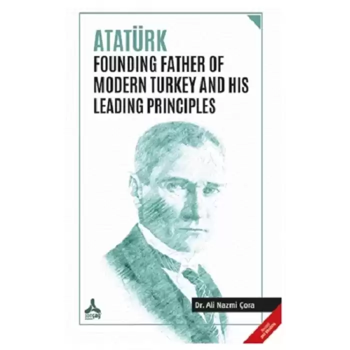 Atatürk Founding Father Of Modern Turkey and His Leading Principles