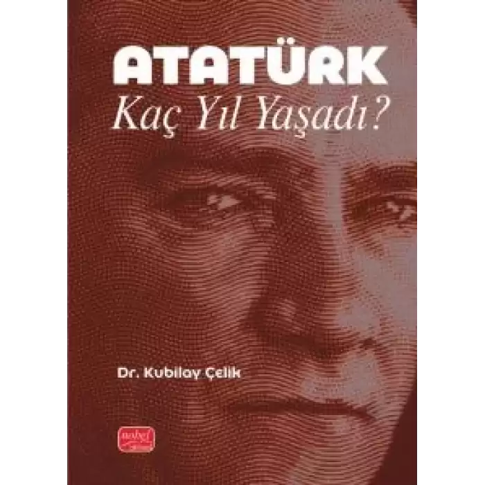 Atatürk Kaç Yıl Yaşadı?