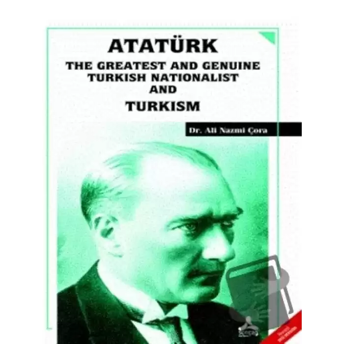 Atatürk the Greatest and Genuine Turkish Nationalist and Turkism