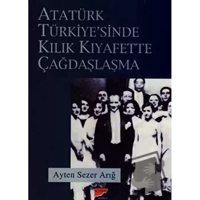 Atatürk Türkiyesi’nde Kılık Kıyafette Çağdaşlaşma