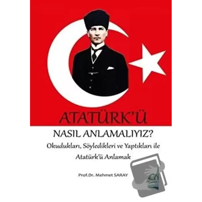 Atatürkü Nasıl Anlamalıyız?