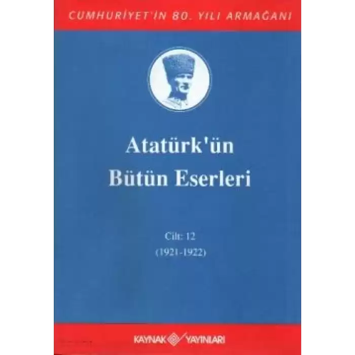 Atatürkün Bütün Eserleri Cilt: 12 (1921 - 1922)