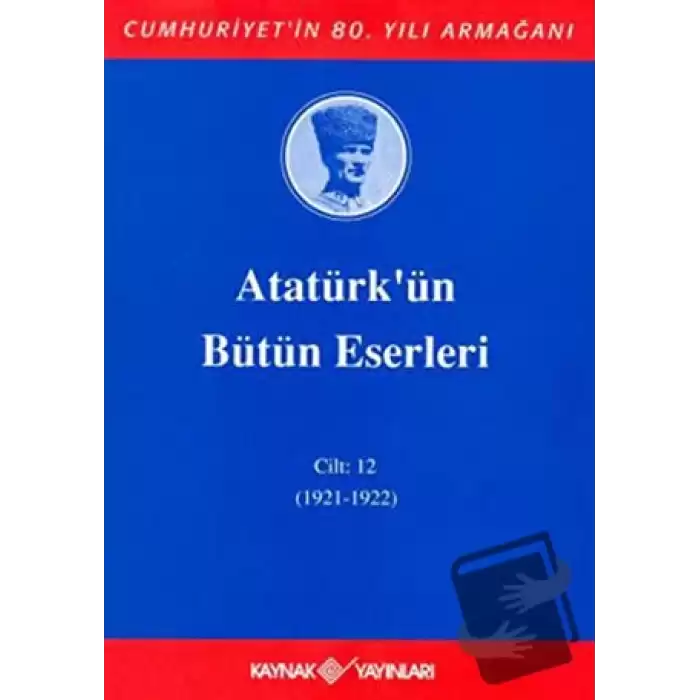 Atatürkün Bütün Eserleri Cilt: 12 (1921 - 1922) (Ciltli)