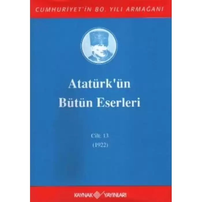 Atatürkün Bütün Eserleri Cilt: 13 (1922)