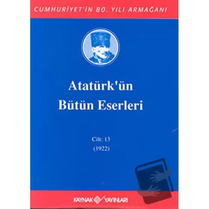 Atatürkün Bütün Eserleri Cilt: 13 (1922) (Ciltli)