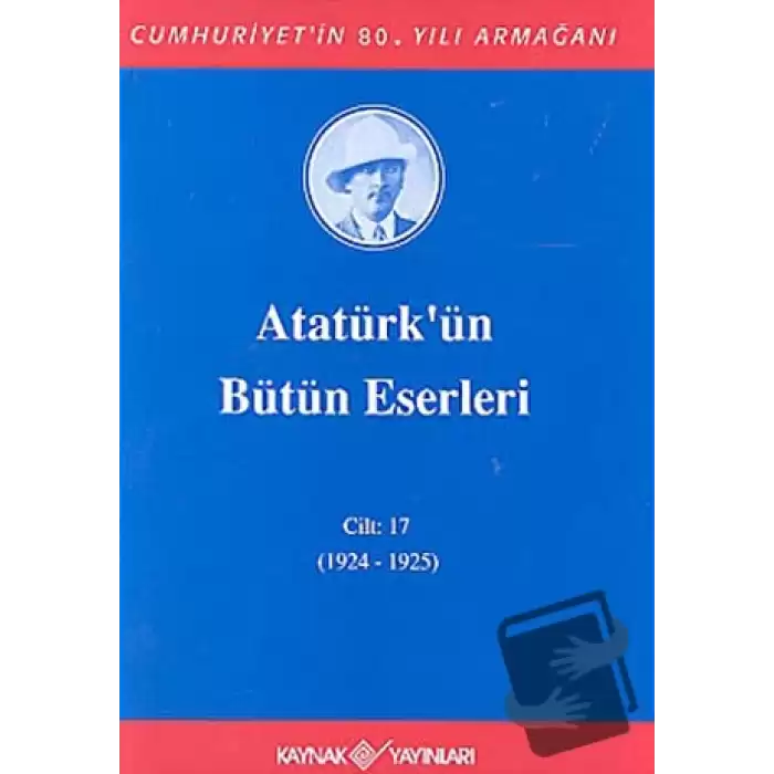 Atatürkün Bütün Eserleri Cilt: 17 (1924 - 1925) (Ciltli)