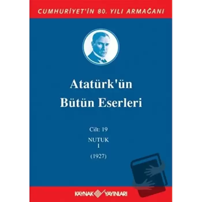 Atatürkün Bütün Eserleri Cilt: 19 (Nutuk 1 - 1927) (Ciltli)