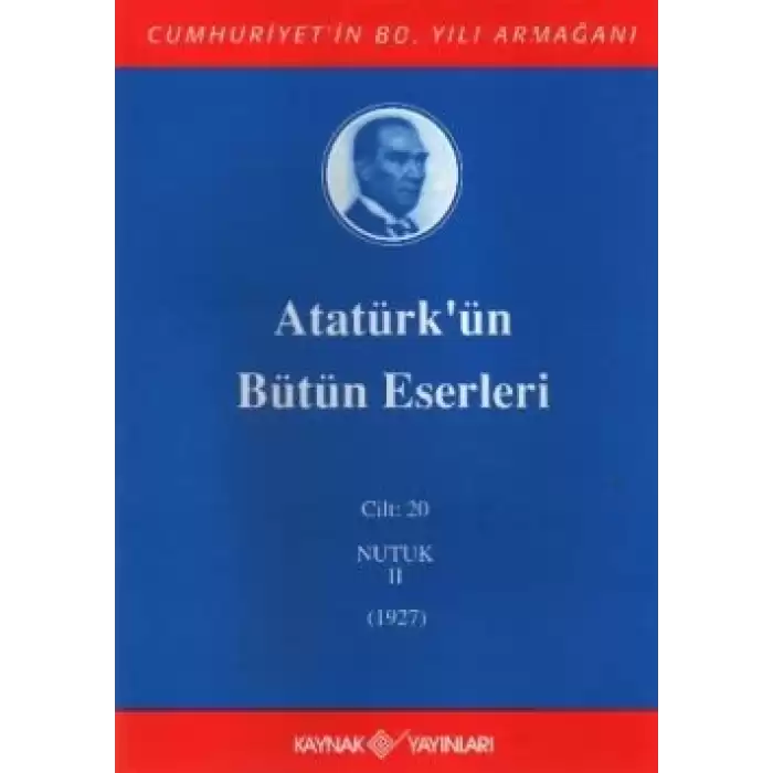 Atatürkün Bütün Eserleri Cilt: 20 (Nutuk 2 - 1927)