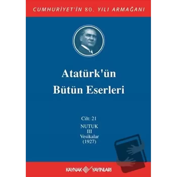 Atatürkün Bütün Eserleri Cilt: 21 (Nutuk 3 - Vesikalar 1927) (Ciltli)