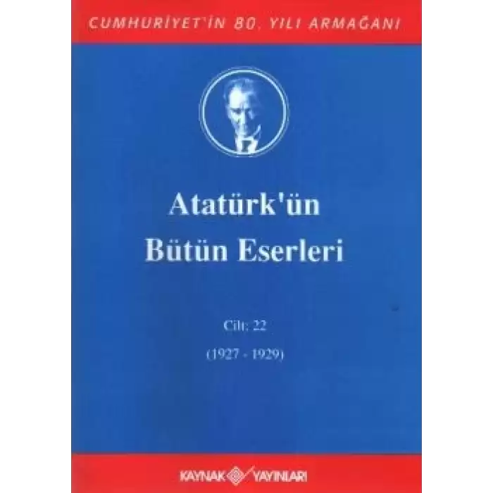 Atatürkün Bütün Eserleri Cilt: 22 (1927 - 1929)