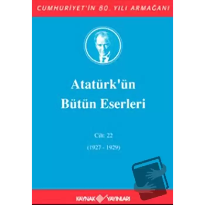 Atatürkün Bütün Eserleri Cilt: 22 (1927 - 1929) (Ciltli)