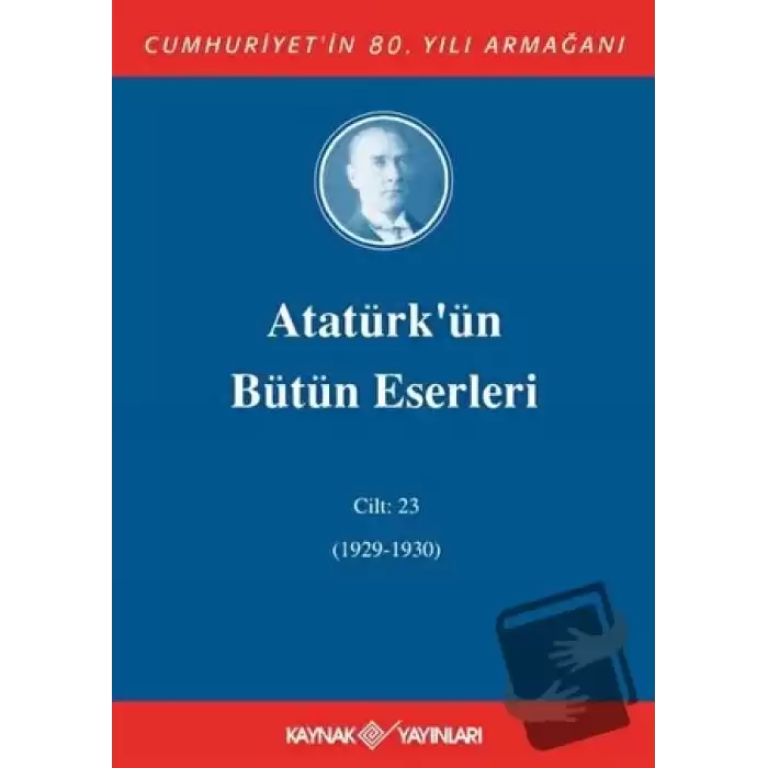 Atatürkün Bütün Eserleri Cilt: 23 (1929 - 1930) (Ciltli)