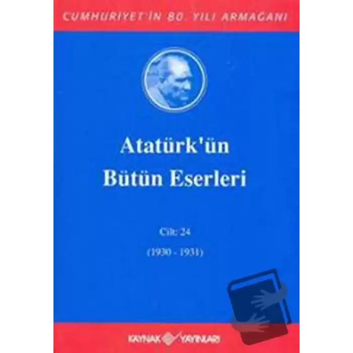 Atatürkün Bütün Eserleri Cilt: 24 (1930 - 1931) (Ciltli)