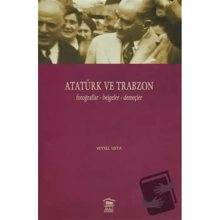 Atatürk ve Trabzon Fotoğraflar - Belgeler - Demeçler (Ciltli)