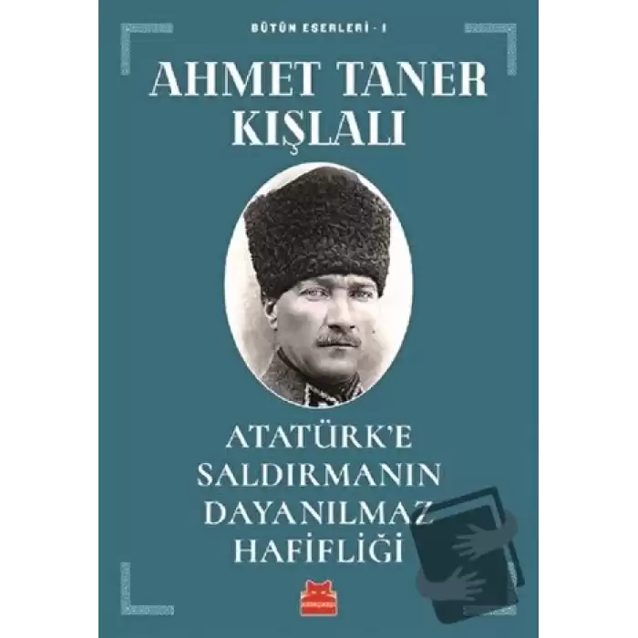 Atatürk’e Saldırmanın Dayanılmaz Hafifliği