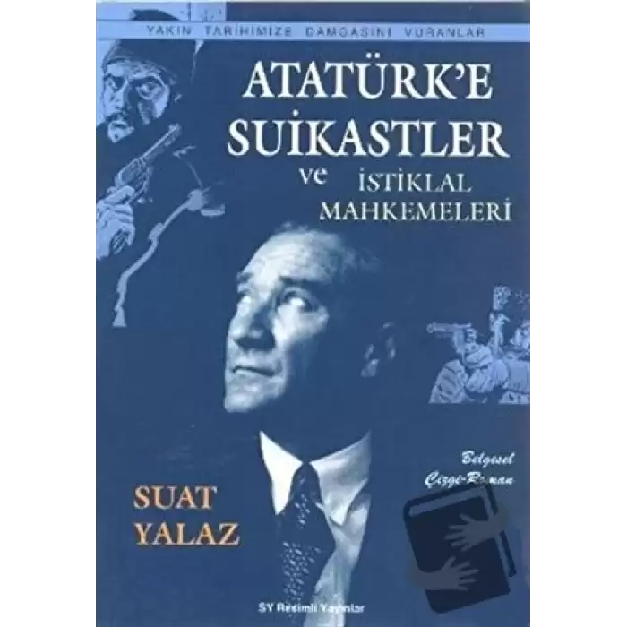 Atatürk’e Suikastler ve İstiklal Mahkemeleri