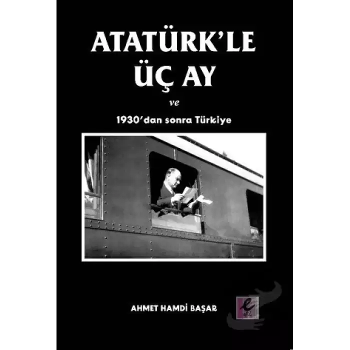 Atatürk’le Üç Ay ve 1930’dan Sonra Türkiye
