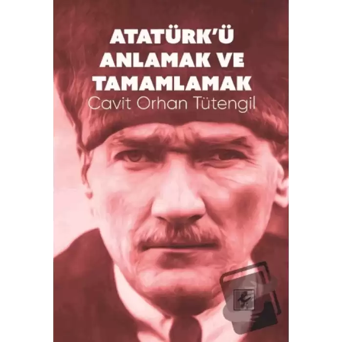 Atatürk’ü Anlamak ve Tamamlamak